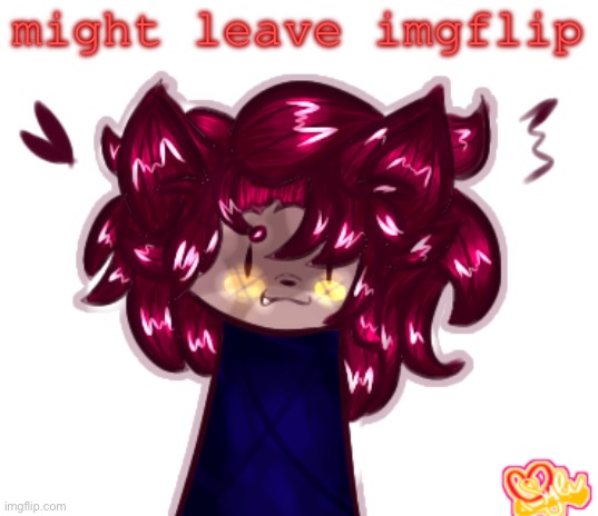 . | might leave imgflip | made w/ Imgflip meme maker