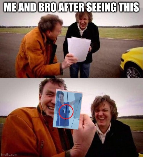 two guys laughing | ME AND BRO AFTER SEEING THIS | image tagged in two guys laughing | made w/ Imgflip meme maker