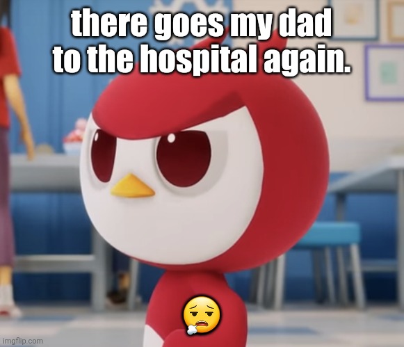 flugburgr | there goes my dad to the hospital again. 😮‍💨 | image tagged in flugburgr | made w/ Imgflip meme maker