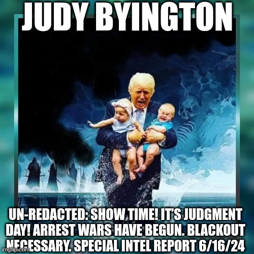 Judy Byington: Un-Redacted: Show Time! It’s Judgment Day! Arrest Wars Have Begun. Blackout Necessary. Special Intel Report 6/16/24 (Video) 
