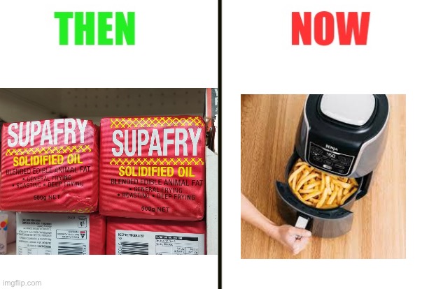 Air fryer | image tagged in then and now,air fryer | made w/ Imgflip meme maker