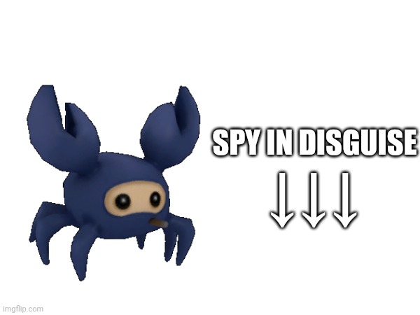 SPY IN DISGUISE; ↓↓↓ | made w/ Imgflip meme maker