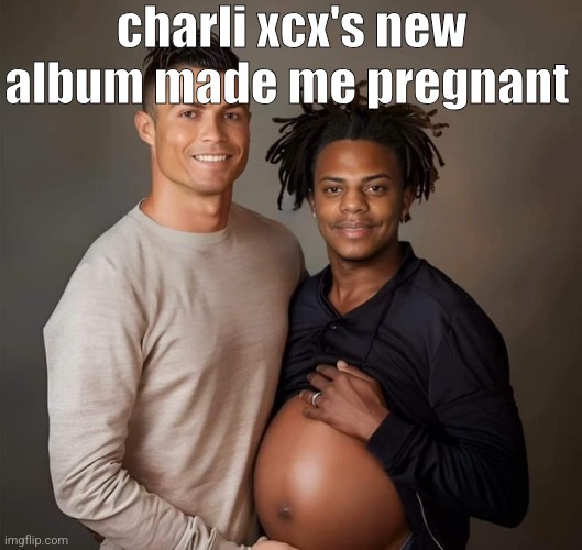 it's pretty good | charli xcx's new album made me pregnant | image tagged in pride | made w/ Imgflip meme maker