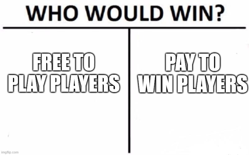 p2w or f2p? | PAY TO WIN PLAYERS; FREE TO PLAY PLAYERS | image tagged in memes,who would win,roblox,roblox meme,epic,hard | made w/ Imgflip meme maker