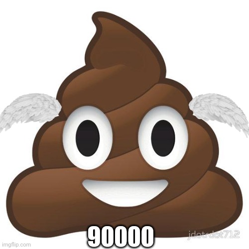 poop | 90000 | image tagged in poop | made w/ Imgflip meme maker