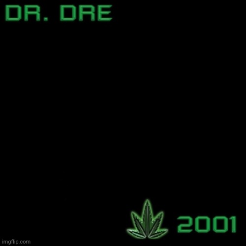 2001 (Dr. Dre album) - Wikipedia | image tagged in 2001 dr dre album - wikipedia | made w/ Imgflip meme maker