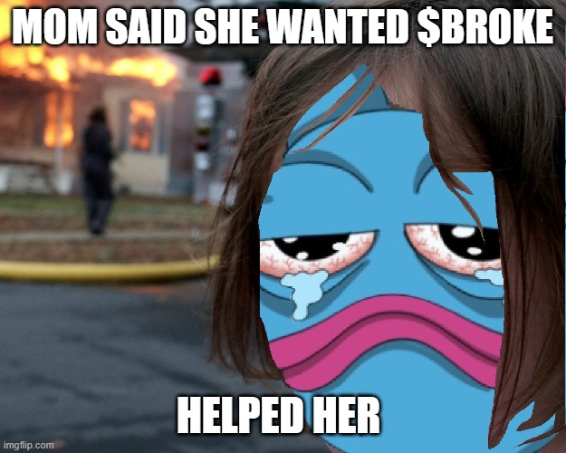 $BROKE BRETT | MOM SAID SHE WANTED $BROKE; HELPED HER | image tagged in crypto | made w/ Imgflip meme maker