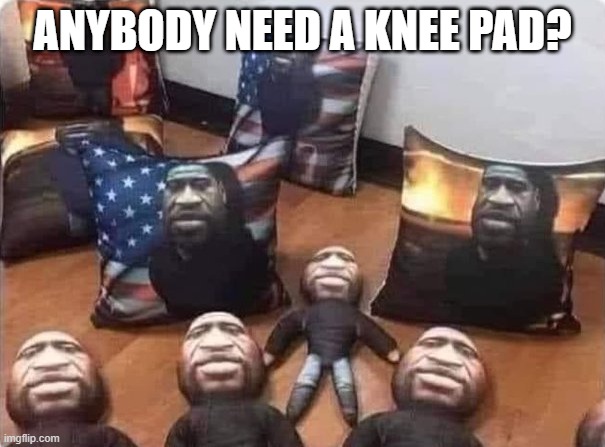 Knee Pad | ANYBODY NEED A KNEE PAD? | image tagged in dark humor | made w/ Imgflip meme maker