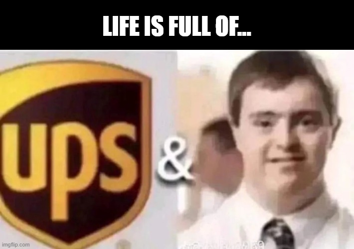 Ah Life | LIFE IS FULL OF... | image tagged in dark humor | made w/ Imgflip meme maker
