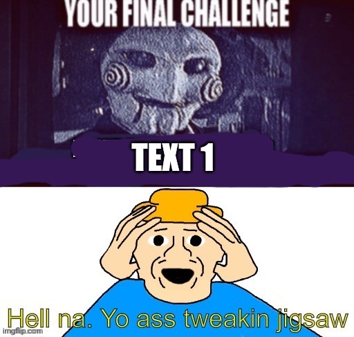 Gambai's final challenge | TEXT 1 | image tagged in gambai's final challenge | made w/ Imgflip meme maker