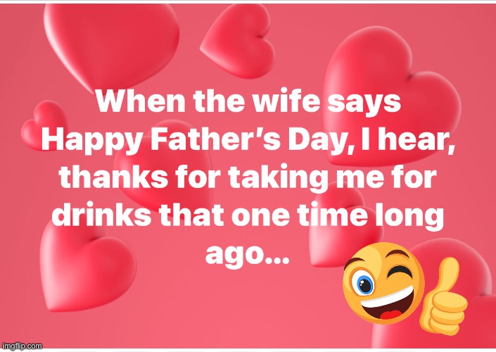 A Father’s Day Love | image tagged in father,day,love,drink,mom | made w/ Imgflip meme maker