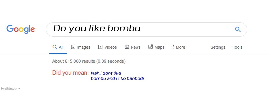 Did you mean? | Do you like bombu; Nah,i dont like bombu and i like banbodi | image tagged in did you mean,google search,fnf,bombu,banbodi | made w/ Imgflip meme maker