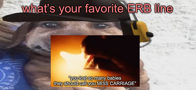 chucklenuts | what’s your favorite ERB line; “you lost so many babies they should call you MISS CARRIAGE” | image tagged in chucklenuts | made w/ Imgflip meme maker