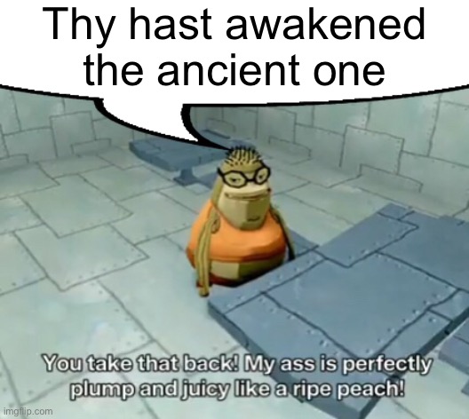 it mornig | Thy hast awakened the ancient one | image tagged in bubble bass speech | made w/ Imgflip meme maker