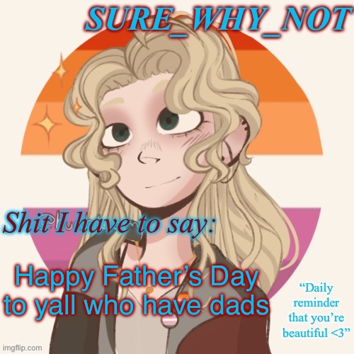 Imagine having a father figure | Happy Father’s Day to yall who have dads | image tagged in swn announcement template version 2 | made w/ Imgflip meme maker