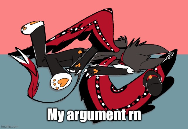 My argument rn | made w/ Imgflip meme maker