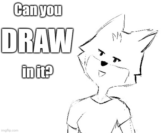 Context on request. | Can you in it? DRAW | made w/ Imgflip meme maker