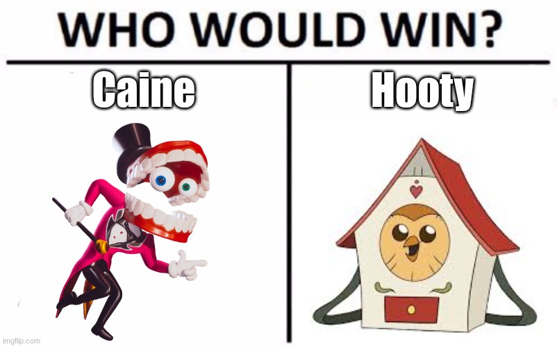 2 Agents Of Chaos | Caine; Hooty | image tagged in memes,who would win | made w/ Imgflip meme maker