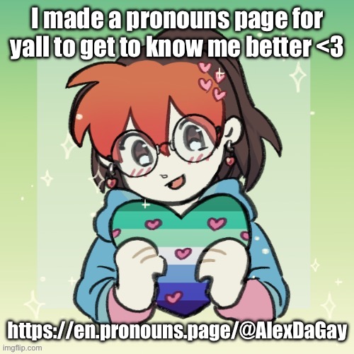 I’ll also put the link in the comments | I made a pronouns page for yall to get to know me better <3; https://en.pronouns.page/@AlexDaGay | image tagged in alexthegay picrew | made w/ Imgflip meme maker