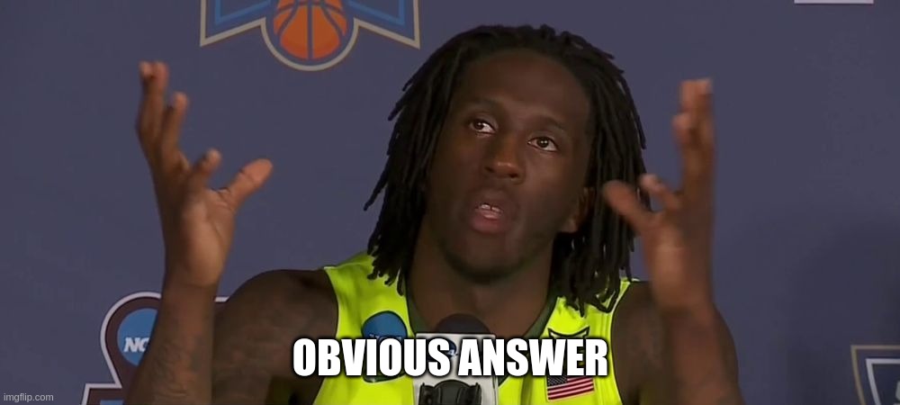 Taurean Prince Obvious Answer | OBVIOUS ANSWER | image tagged in taurean prince obvious answer | made w/ Imgflip meme maker