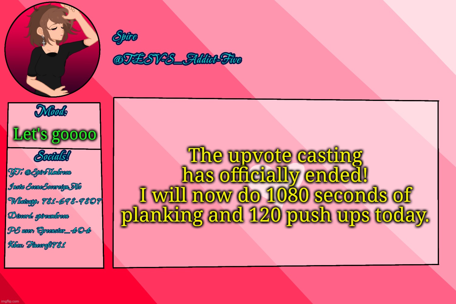 Thanks guys! Appreciate it ^^ (fuck the fracture idc) | The upvote casting has officially ended!
I will now do 1080 seconds of planking and 120 push ups today. Let's goooo | image tagged in tesv-s_addict-five announcement template | made w/ Imgflip meme maker