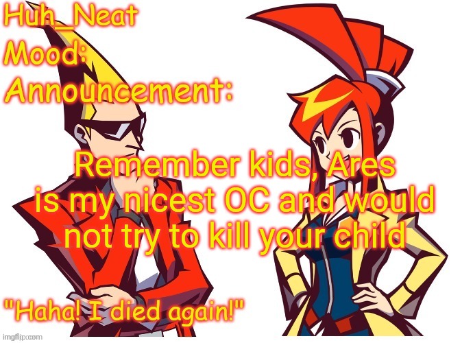 HELP HE HAS ME AT GUN POINT | Remember kids, Ares is my nicest OC and would not try to kill your child | image tagged in huh_neat ghost trick temp thanks knockout offical | made w/ Imgflip meme maker