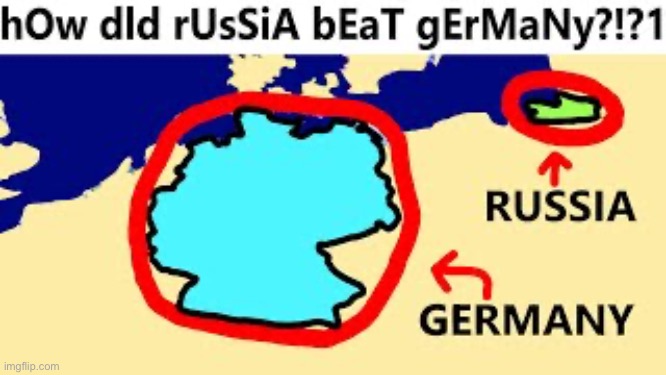 HoW dId RuSsIa BeAt GeRmAnY?!?1 | image tagged in germany,ww1,ww2,ussr,russia,nazi | made w/ Imgflip meme maker