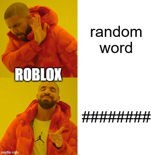 roblox censoring | random word; ROBLOX; ######## | image tagged in memes,drake hotline bling,roblox | made w/ Imgflip meme maker