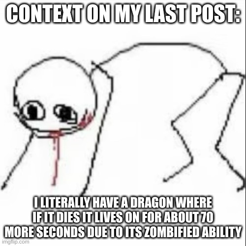 AND I STILL CANT BEAT THE MF | CONTEXT ON MY LAST POST:; I LITERALLY HAVE A DRAGON WHERE IF IT DIES IT LIVES ON FOR ABOUT 70 MORE SECONDS DUE TO ITS ZOMBIFIED ABILITY | image tagged in feral stickman | made w/ Imgflip meme maker