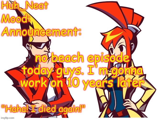 Huh_neat Ghost Trick temp (Thanks Knockout offical) | no beach episode today guys. I'm gonna work on 10 years later | image tagged in huh_neat ghost trick temp thanks knockout offical | made w/ Imgflip meme maker