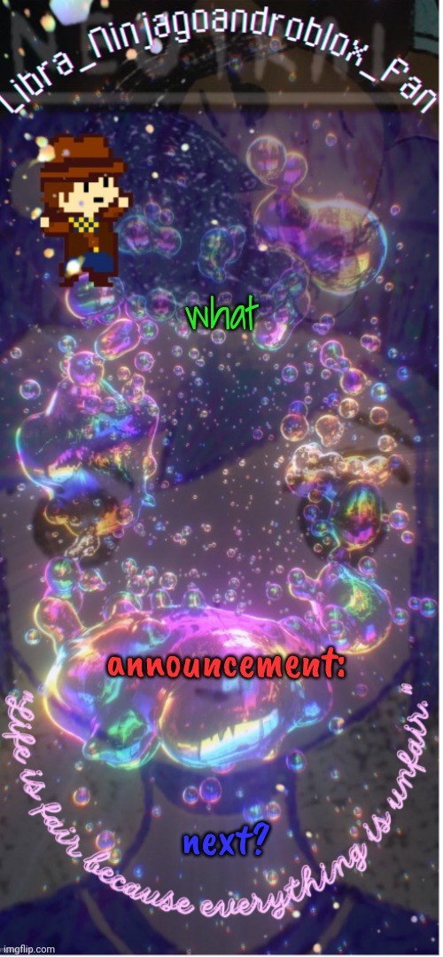 new temp(big ass thanks to .-_Asriel_-.)! | what; announcement:; next? | image tagged in new temp big ass thanks to -_asriel_- | made w/ Imgflip meme maker