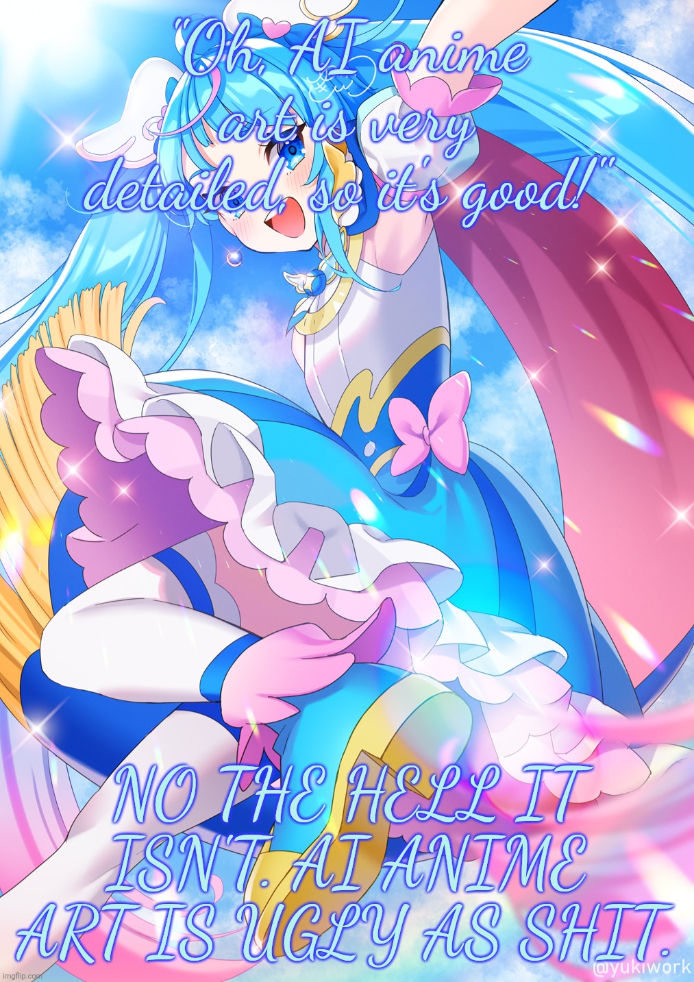 Cure Sky | "Oh, AI anime art is very detailed, so it's good!"; NO THE HELL IT ISN'T. AI ANIME ART IS UGLY AS SHIT. | image tagged in cure sky | made w/ Imgflip meme maker