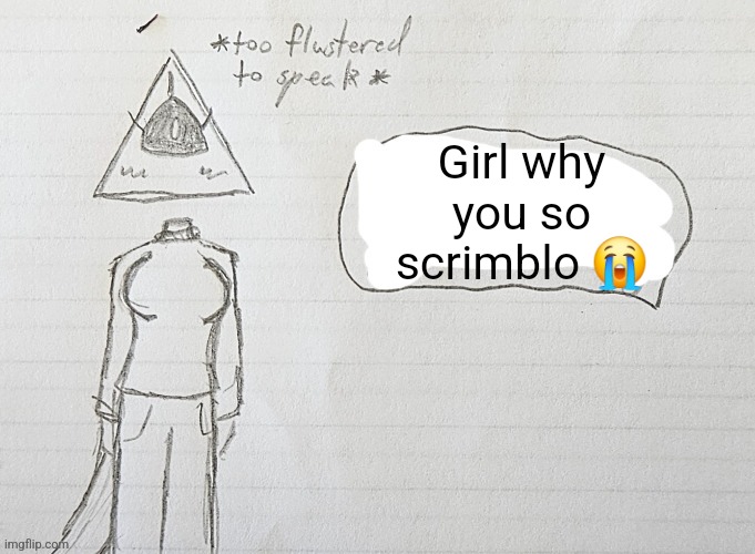 Girl why you so scrimblo 😭 | made w/ Imgflip meme maker