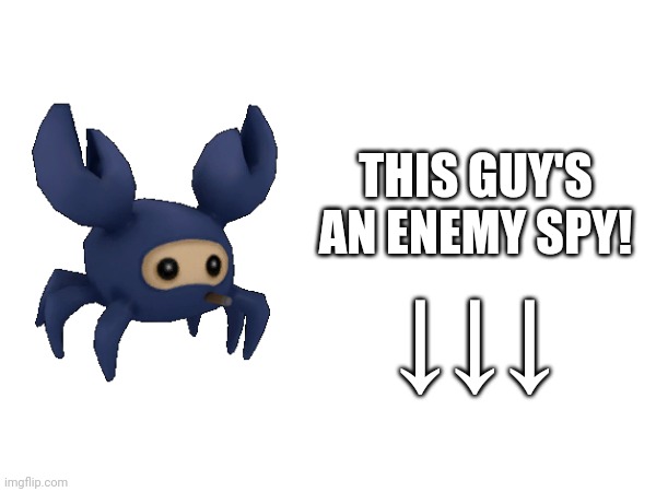THIS GUY'S AN ENEMY SPY! ↓↓↓ | made w/ Imgflip meme maker