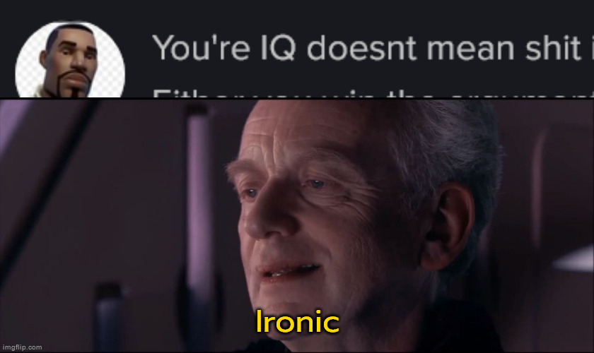 Ironic | image tagged in palpatine ironic | made w/ Imgflip meme maker