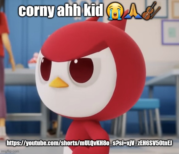 flugburgr | corny ahh kid 😭🙏🎻; https://youtube.com/shorts/mULQvKH8o_s?si=xjV_zEH6SV50tnEJ | image tagged in flugburgr | made w/ Imgflip meme maker