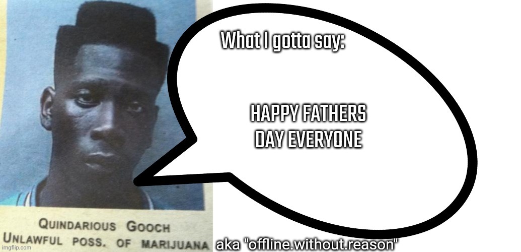 Quindarius-Gooch announcement temp | HAPPY FATHERS DAY EVERYONE | image tagged in quindarius-gooch announcement temp | made w/ Imgflip meme maker