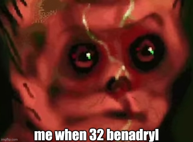 :l (the face is from Cruelty Squad) | me when 32 benadryl | image tagged in wojak,cursed wojak | made w/ Imgflip meme maker