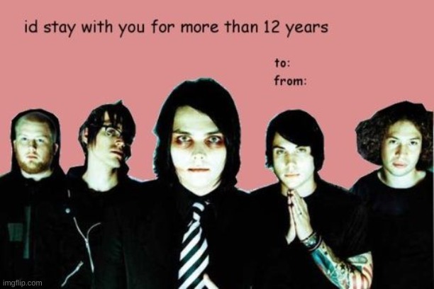bruh | image tagged in valentine's day,mcr,my chemical romance | made w/ Imgflip meme maker