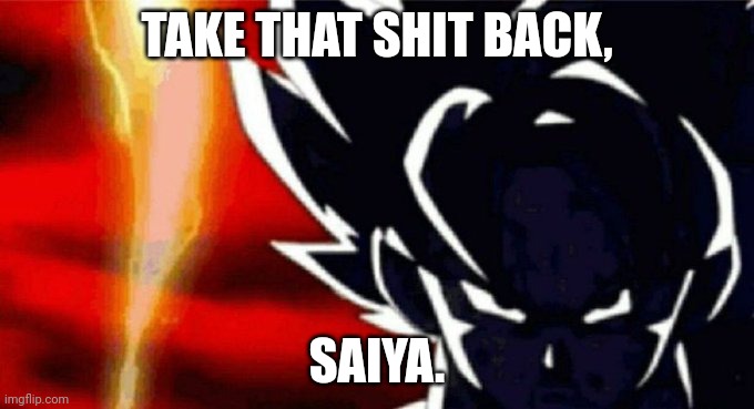 Goku Lightning | TAKE THAT SHIT BACK, SAIYA. | image tagged in goku lightning | made w/ Imgflip meme maker