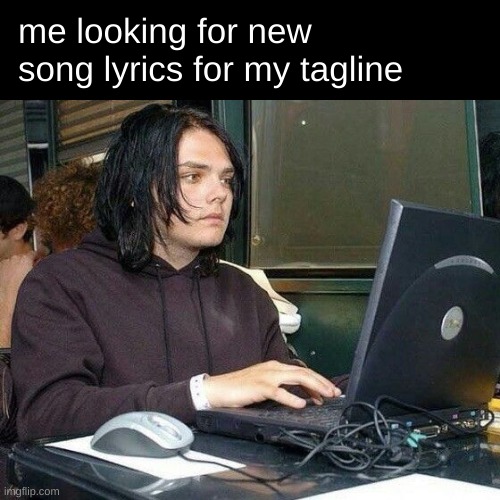 me looking for new song lyrics for my tagline | image tagged in gerard way,songs,mcr,stop reading the tags | made w/ Imgflip meme maker