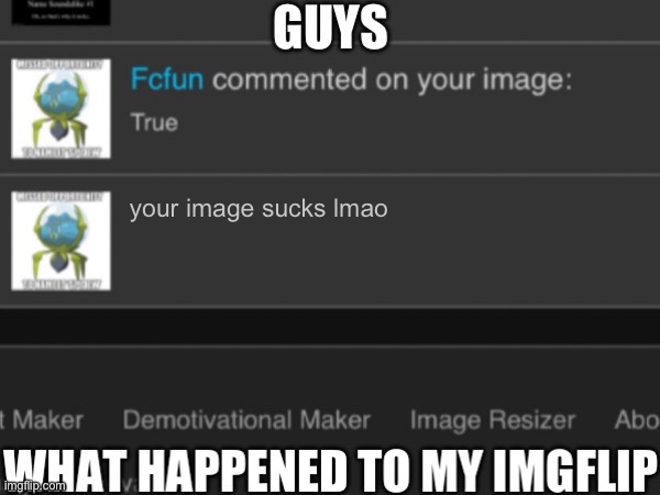 wait no- | your image sucks lmao | image tagged in imgflip,notifications,goofy ahh | made w/ Imgflip meme maker