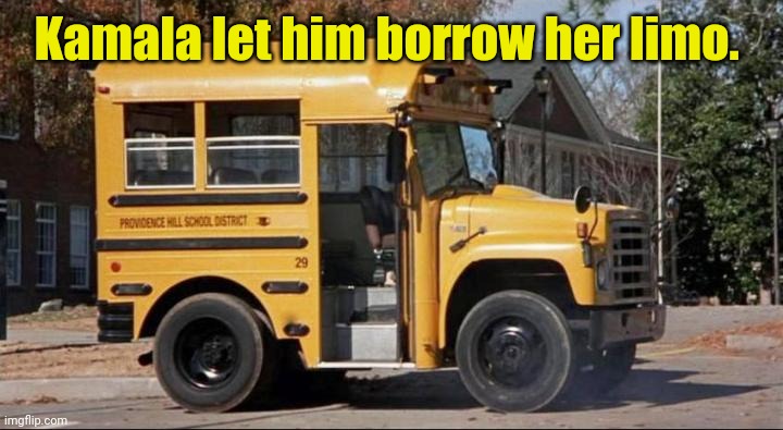 short bus | Kamala let him borrow her limo. | image tagged in short bus | made w/ Imgflip meme maker