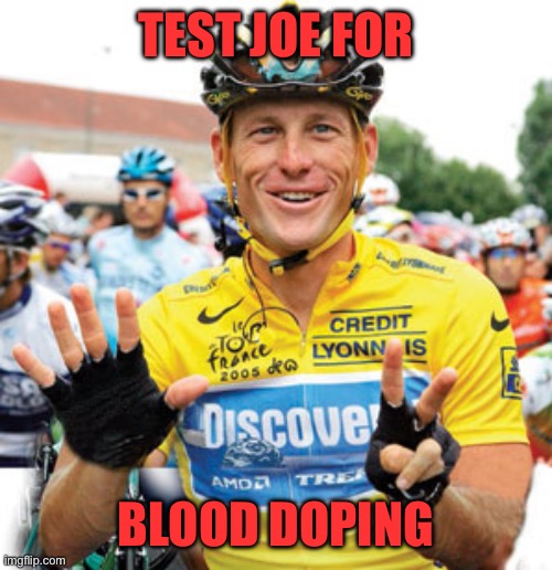 Lance Armstrong  | TEST JOE FOR BLOOD DOPING | image tagged in lance armstrong | made w/ Imgflip meme maker