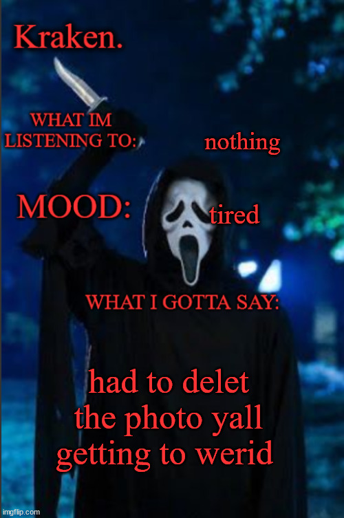kraken. ghost face temp | nothing; tired; had to delet the photo yall getting to werid | image tagged in kraken ghost face temp | made w/ Imgflip meme maker