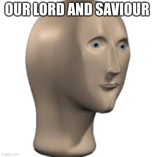 ALL HAIL | OUR LORD AND SAVIOUR | image tagged in sexy | made w/ Imgflip meme maker