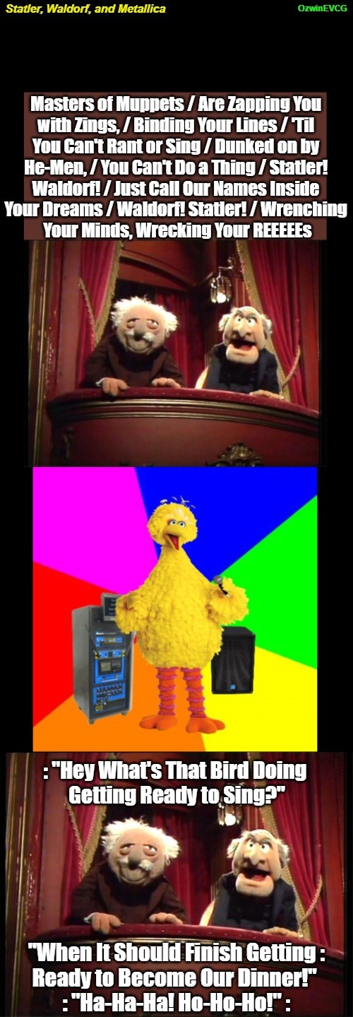 Statler, Waldorf, and Metallica [NV] | image tagged in heavy metal,heavy muppets,tastes like chicken,wrong lyrics karaoke big bird,verbal battles,surprise | made w/ Imgflip meme maker