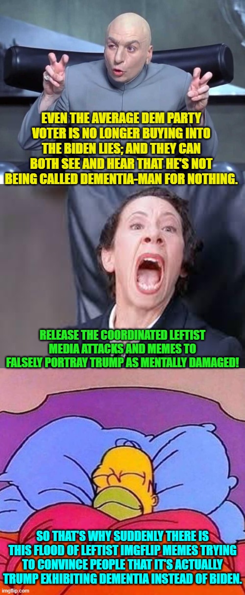 Leftist memers got their Party's  political narrative orders . . . and it shows. | EVEN THE AVERAGE DEM PARTY VOTER IS NO LONGER BUYING INTO THE BIDEN LIES; AND THEY CAN BOTH SEE AND HEAR THAT HE'S NOT BEING CALLED DEMENTIA-MAN FOR NOTHING. RELEASE THE COORDINATED LEFTIST MEDIA ATTACKS AND MEMES TO FALSELY PORTRAY TRUMP AS MENTALLY DAMAGED! SO THAT'S WHY SUDDENLY THERE IS THIS FLOOD OF LEFTIST IMGFLIP MEMES TRYING TO CONVINCE PEOPLE THAT IT'S ACTUALLY TRUMP EXHIBITING DEMENTIA INSTEAD OF BIDEN. | image tagged in dr evil air quotes | made w/ Imgflip meme maker