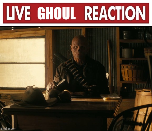 Live Ghoul Reaction | GHOUL | image tagged in live x reaction | made w/ Imgflip meme maker