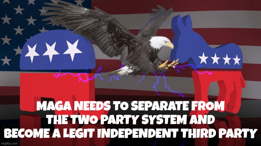 Break the Uniparty | MAGA NEEDS TO SEPARATE FROM THE TWO PARTY SYSTEM AND BECOME A LEGIT INDEPENDENT THIRD PARTY | made w/ Imgflip meme maker